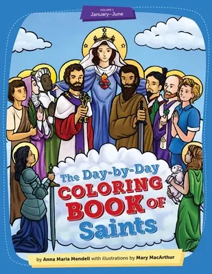 Day-By-Day Coloring Book of Saints Vol1: kiadás: Januártól júniusig - 2. kiadás - Day-By-Day Coloring Book of Saints Vol1: January Through June - 2nd Edition