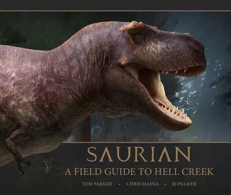 Saurian - Terepszemle a Hell Creekhez - Saurian - A Field Guide to Hell Creek