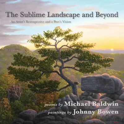 A fenséges táj és azon túl: Egy művész visszatekintése és egy költő látomása - The Sublime Landscape and Beyond: An Artist's Retrospective and a Poet's Vision