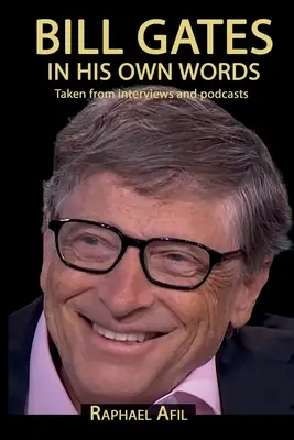 BILL GATES - A saját szavaival - BILL GATES - In His Own Words