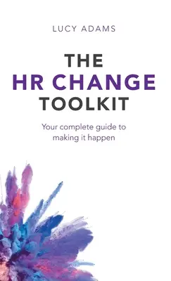 HR-változtatási eszköztár: A teljes útmutató a megvalósításhoz - HR Change Toolkit: Your complete guide to making it happen