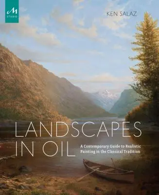 Tájképek olajban: Kortárs útmutató a realista festészethez a klasszikus hagyomány szerint. - Landscapes in Oil: A Contemporary Guide to Realistic Painting in the Classical Tradition