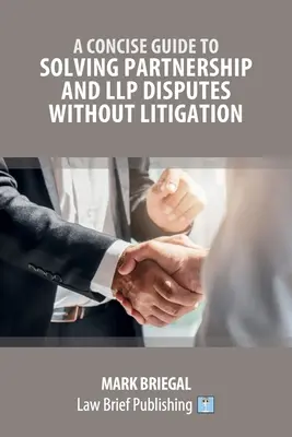 A Concise Guide to Solving Partnership and LLP Disputes Without Litigation (Rövid útmutató a partnerségi és LLP-viták pereskedés nélküli megoldásához) - A Concise Guide to Solving Partnership and LLP Disputes Without Litigation