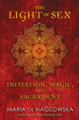 A szex fénye: Beavatás, mágia és szentség - The Light of Sex: Initiation, Magic, and Sacrament
