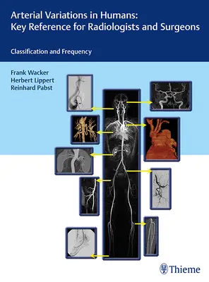 Arteriális eltérések az emberekben: A radiológusok és sebészek számára: Osztályozások és gyakoriság - Arterial Variations in Humans: Key Reference for Radiologists and Surgeons: Classifications and Frequency