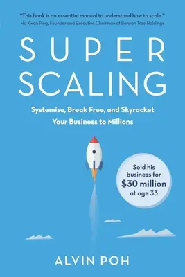 Szuperskálázás: Rendszerezd, szabadulj fel, és repítsd vállalkozásodat milliós nagyságrendűvé - Super Scaling: Systemise, Break Free, and Skyrocket Your Business to Millions