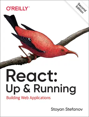 React: React: Up & Running: React: Webalkalmazások építése - React: Up & Running: Building Web Applications