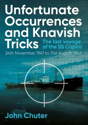 Szerencsétlen esetek és fondorlatos trükkök: Az SS Capira utolsó útja - Unfortunate Occurrences and Knavish Tricks: The Last Voyage of the SS Capira