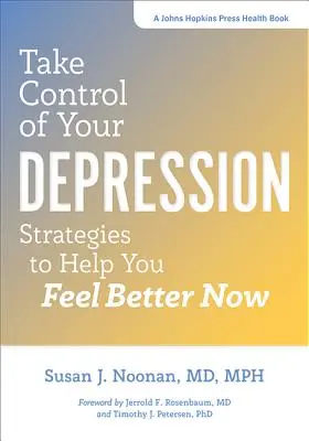 Vedd át az irányítást a depressziód felett: Stratégiák, amelyek segítenek, hogy most jobban érezd magad - Take Control of Your Depression: Strategies to Help You Feel Better Now