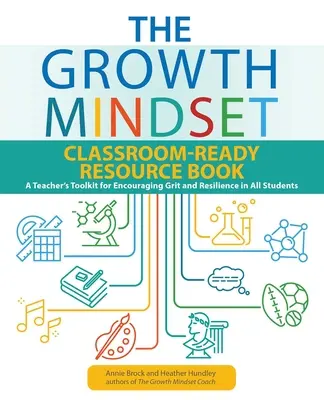 The Growth Mindset Classroom-Ready Resource Book: A teacher's toolkit for encourage encouraging grit and resilience in all students (A tanári eszköztár a bátorság és a rugalmasság ösztönzéséhez minden diákban) - The Growth Mindset Classroom-Ready Resource Book: A Teacher's Toolkit for Encouraging Grit and Resilience in All Students