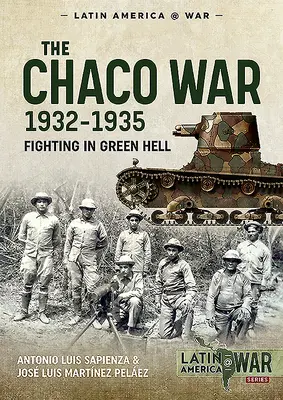 A Chaco-háború 1932-1935: Harc a zöld pokolban - The Chaco War, 1932-1935: Fighting in Green Hell