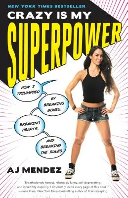 Az őrület az én szuperképességem: Hogyan győzedelmeskedtem csonttöréssel, szívtöréssel és a szabályok felrúgásával - Crazy Is My Superpower: How I Triumphed by Breaking Bones, Breaking Hearts, and Breaking the Rules