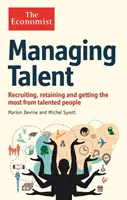 Közgazdász: A tehetségek menedzselése - A tehetséges emberek toborzása, megtartása és a lehető legtöbbet kihozni belőlük - Economist: Managing Talent - Recruiting, retaining and getting the most from talented people