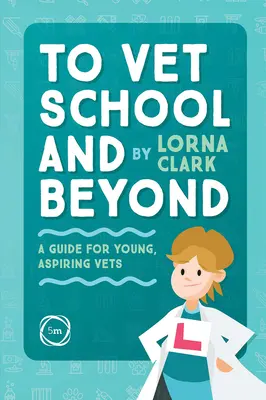 Az állatorvosi iskolába és azon túl: Útmutató fiatal, pályakezdő állatorvosok számára - To Vet School and Beyond: A Guide for Young, Aspiring Vets