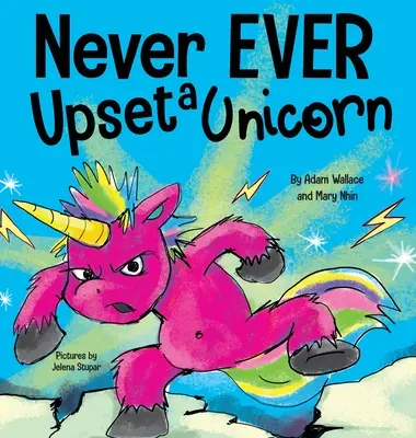 Soha SEMMIT ne bosszants fel egy egyszarvút: Vicces, rímes, felolvasásra szánt gyerekképeskönyv - Never EVER Upset a Unicorn: A Funny, Rhyming Read Aloud Story Kid's Picture Book