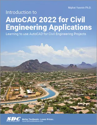 Bevezetés az AutoCAD 2022-be építőmérnöki alkalmazásokhoz: Az AutoCAD használatának elsajátítása építőmérnöki projektekhez - Introduction to AutoCAD 2022 for Civil Engineering Applications: Learning to Use AutoCAD for Civil Engineering Projects