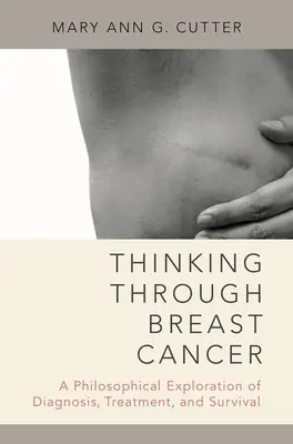 Gondolkodás a mellrákról: A diagnózis, a kezelés és a túlélés filozófiai vizsgálata - Thinking Through Breast Cancer: A Philosophical Exploration of Diagnosis, Treatment, and Survival