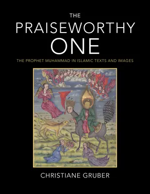 A dicséretes: Mohamed próféta az iszlám szövegekben és képekben - The Praiseworthy One: The Prophet Muhammad in Islamic Texts and Images