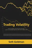 Volatilitással való kereskedés korreláció, futamidőszerkezet és ferdeség segítségével: Tanuljon meg sikeresen kereskedni a VIX, UVXY, TVIX, VXXB és SVXY árfolyamokkal. - Trading Volatility Using Correlation, Term Structure and Skew: Learn to successfully trade VIX, UVXY, TVIX, VXXB & SVXY