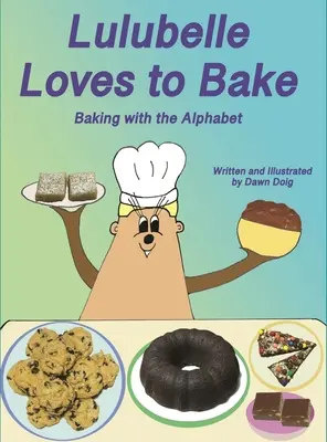 Lulubelle Loves to Bake: Sütés az ábécével: A Big Shoe Bears and Friends Adventure - Lulubelle Loves to Bake: Baking with the Alphabet: A Big Shoe Bears and Friends Adventure