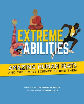 Extrém képességek: Bámulatos emberi teljesítmények és a mögöttük álló egyszerű tudomány - Extreme Abilities: Amazing Human Feats and the Simple Science Behind Them