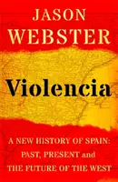 Violencia - Spanyolország új története: A Nyugat múltja, jelene és jövője - Violencia - A New History of Spain: Past, Present and the Future of the West