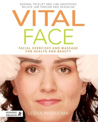 Életképek: Arcgyakorlatok és masszázs az egészségért és a szépségért - Vital Face: Facial Exercises and Massage for Health and Beauty