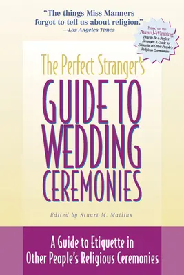 A tökéletes idegen útmutatója az esküvői szertartásokhoz: Útmutató az etiketthez más emberek vallási szertartásaiban - The Perfect Stranger's Guide to Wedding Ceremonies: A Guide to Etiquette in Other People's Religious Ceremonies