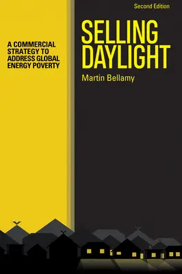 Selling Daylight: Kereskedelmi stratégia a globális energiaszegénység kezelésére - Selling Daylight: A Commercial Strategy to Address Global Energy Poverty