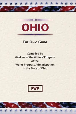 Ohio: Az ohiói útikalauz (Federal Writers' Project (Fwp)) - Ohio: The Ohio Guide (Federal Writers' Project (Fwp))