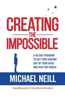 A lehetetlen megteremtése: Egy 90 napos program, hogy az álmaidat kivehesd a fejedből és a világba juttasd - Creating the Impossible: A 90-Day Program to Get Your Dreams Out of Your Head and Into the World