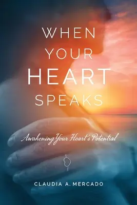 Amikor a szíved beszél: A szíved potenciáljának felébresztése - When Your Heart Speaks: Awakening Your Heart's Potential