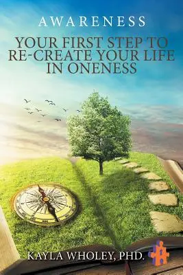 Az első lépés az életed újraalkotásához az Egységben: Tudatosság - Your First Step to Re-Create Your Life in Oneness: Awareness