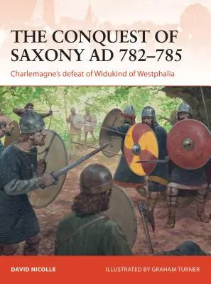 Szászország meghódítása Ad 782-785: Nagy Károly veresége a westfáliai Widukinddel szemben - The Conquest of Saxony Ad 782-785: Charlemagne's Defeat of Widukind of Westphalia