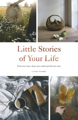 Kis történetek az életedből: Találd meg a hangodat, oszd meg a világodat és meséld el a történetedet - Little Stories of Your Life: Find Your Voice, Share Your World and Tell Your Story