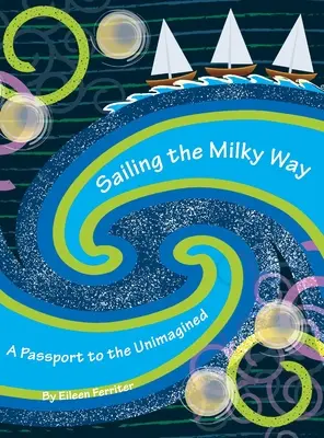 Vitorlázás a Tejút mentén: Útlevél az elképzelhetetlenbe - Sailing the Milky Way: A Passport to the Unimagined