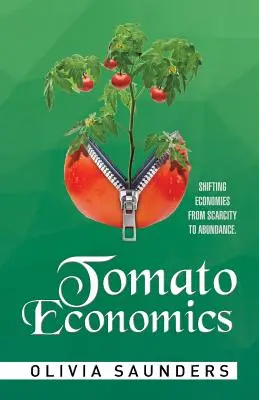 Tomato Economics: Shifting Economics from Scarcity to Abundance (A gazdaságok a hiányról a bőségre váltanak) - Tomato Economics: Shifting Economies from Scarcity to Abundance