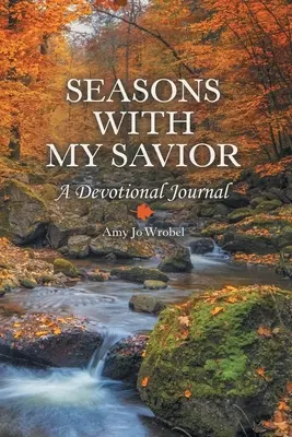 Évszakok a Megváltómmal: Egy áhítati napló - Seasons with My Savior: A Devotional Journal