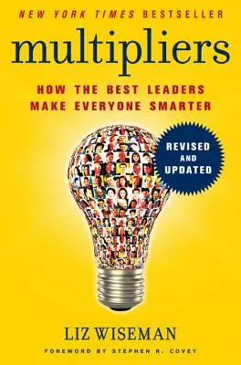 Multipliers: Hogyan tesznek a legjobb vezetők mindenkit okosabbá - Multipliers: How the Best Leaders Make Everyone Smarter