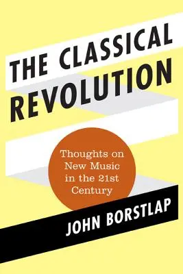 A klasszikus forradalom: Gondolatok az új zenéről a 21. században - The Classical Revolution: Thoughts on New Music in the 21st Century