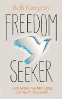 Freedom Seeker - Élj többet. Aggódj kevesebbet. Csináld, amit szeretsz. - Freedom Seeker - Live More. Worry Less. Do What You Love.