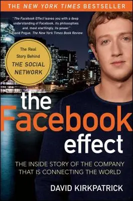 A Facebook-hatás: A világot összekötő vállalat belső története - The Facebook Effect: The Inside Story of the Company That Is Connecting the World