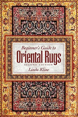 Kezdő útmutató a keleti szőnyegekhez - 2. kiadás - Beginner's Guide to Oriental Rugs - 2nd Edition