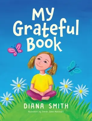 Az én hálás könyvem: A hála leckéi fiatal szívek és elmék számára - My Grateful Book: Lessons of Gratitude for Young Hearts and Minds