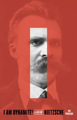 Dinamit vagyok! Nietzsche élete - I Am Dynamite!: A Life of Nietzsche