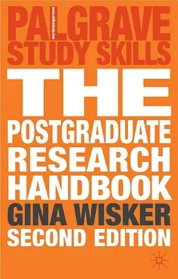 A posztgraduális kutatási kézikönyv: Mphil, Mphil, Edd és PhD - The Postgraduate Research Handbook: Succeed with Your Ma, Mphil, Edd and PhD