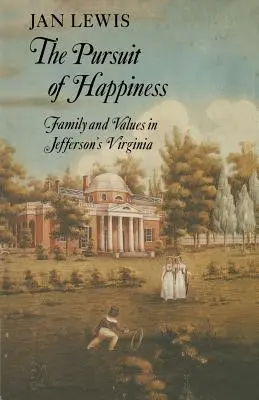 A boldogság keresése: Család és értékek Jefferson Virginiájában - The Pursuit of Happiness: Family and Values in Jefferson's Virginia