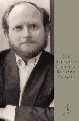 Richard Bausch válogatott történetei - The Selected Stories of Richard Bausch