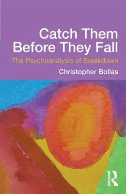 Kapd el őket, mielőtt leesnek: Az összeomlás pszichoanalízise - Catch Them Before They Fall: The Psychoanalysis of Breakdown