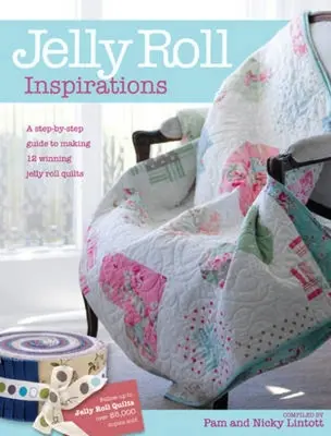 Jelly Roll Inspirációk: 12 győztes Quilts from the International Competition and How to Make Them - Jelly Roll Inspirations: 12 Winning Quilts from the International Competition and How to Make Them